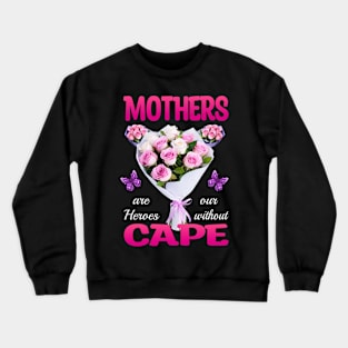 Mothers are our Heroes Crewneck Sweatshirt